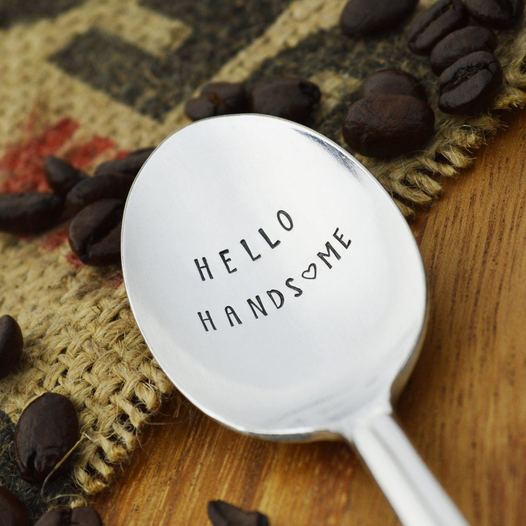 Hello Handsome Hand Stamped Coffee Spoon 