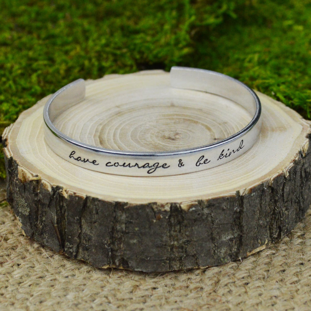 Have Courage & Be Kind Cuff Bracelet - Aluminum Brass or Copper Bangle