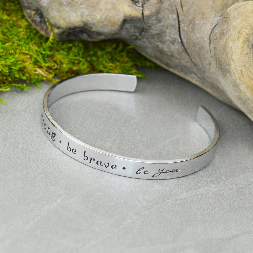 Be Strong Be Brave Be You Cuff Bracelet - Aluminum Brass or Copper Bangle