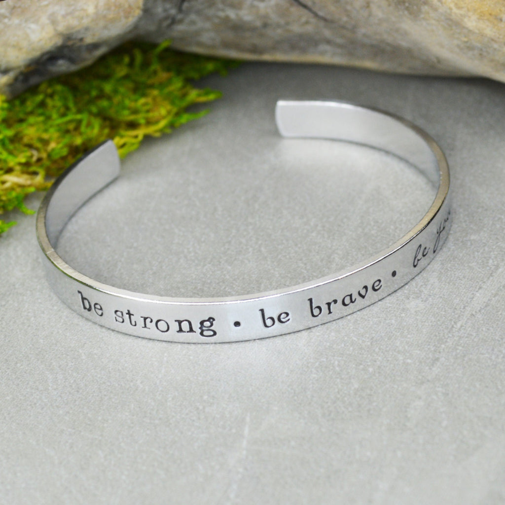 Be Strong Be Brave Be You Cuff Bracelet - Aluminum Brass or Copper Bangle