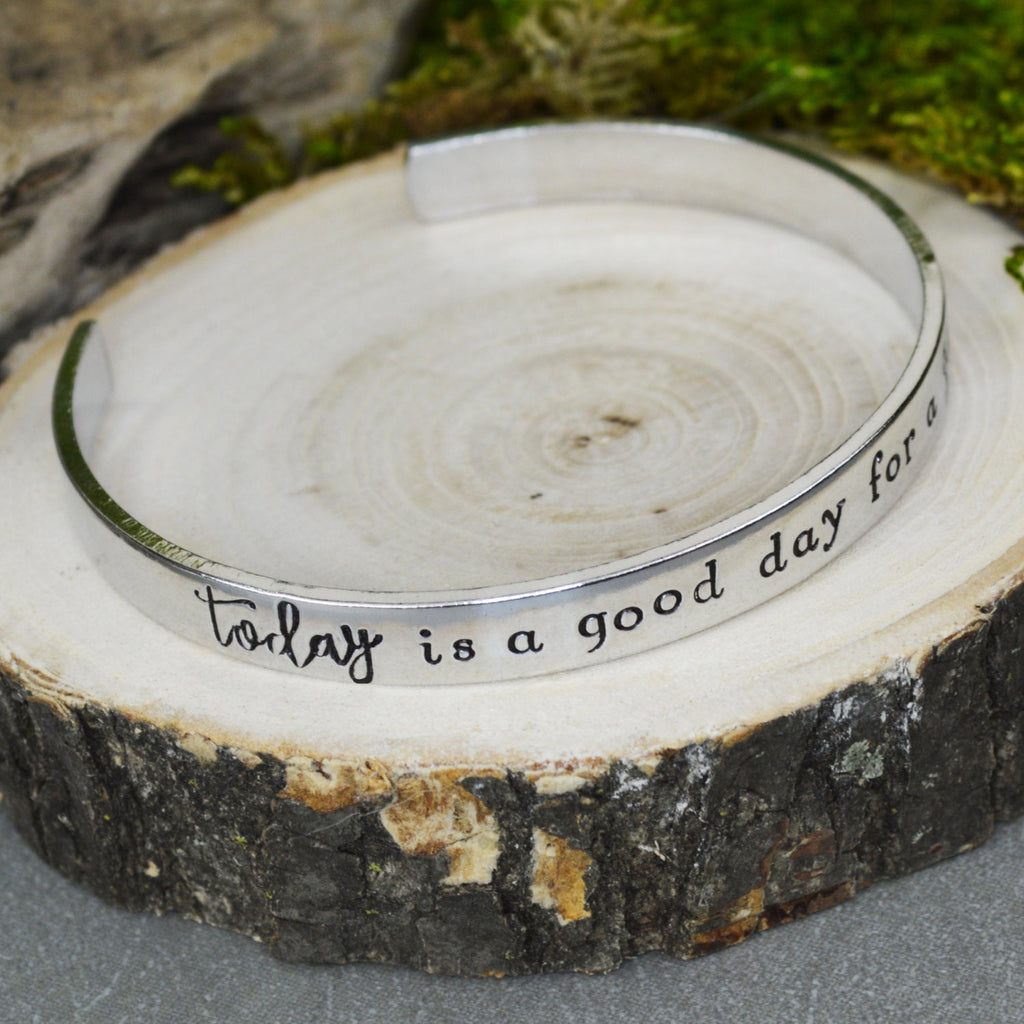 Today is a Good Day for a Good Day Cuff Bracelet - Aluminum Brass or Copper Bangle