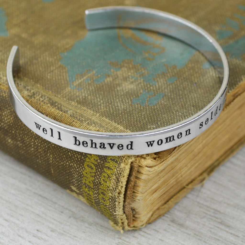 Well Behaved Women Seldom Make History Aluminum Brass or Copper Cuff Bracelet - Inspirational Handstamped Jewelry
