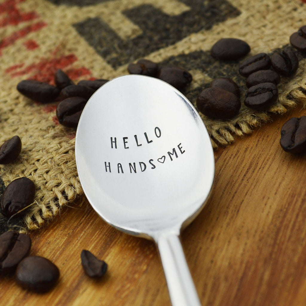 Hello Handsome Hand Stamped Coffee Spoon 